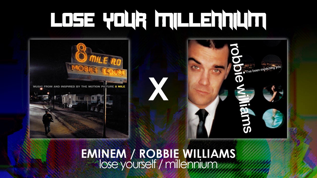 Eminem/Robbie Williams - Lose Your Millennium (Mashup)
