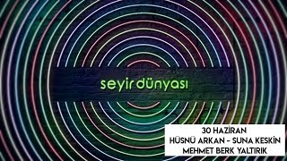 Seyir Dünyası 8 - 30 Haziran Hüsnü Arkan Suna Keskin Mehmet Berk Yaltırık