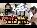 24HRS SIENDO OAXAQUEÑA(CON PAPÁS DE MI NOVIO)