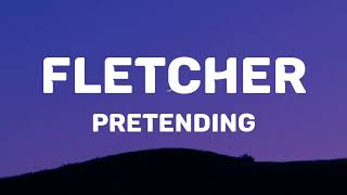 FLETCHER - Pretending (Lyrics)