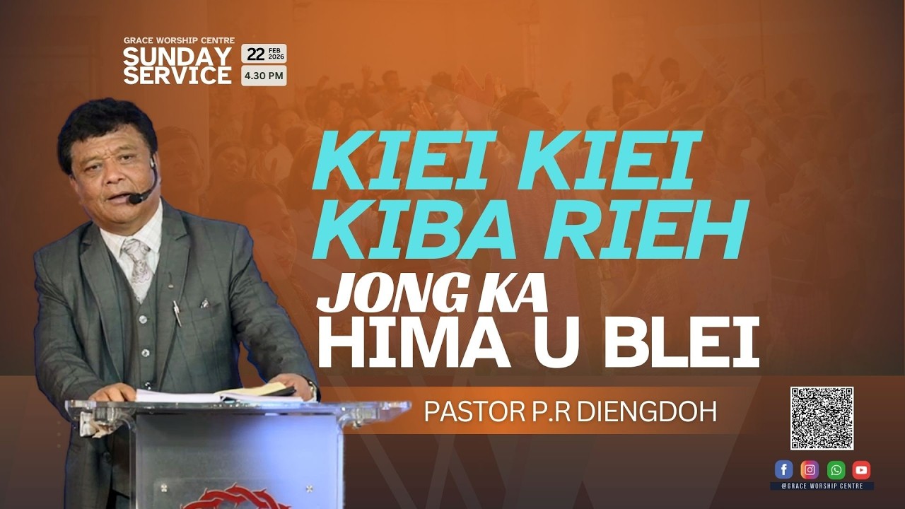 Kiei Kiei Kiba Rieh Jong Ka Hima U Blei - Ps.P.R.Diengdoh | 22 FEB 2026 @4:30 PM IST