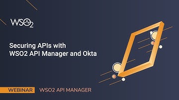 Securing APIs with WSO2 API Manager and Okta, WSO2 Webinar