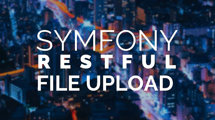 07 - Symfony 4 REST: File upload