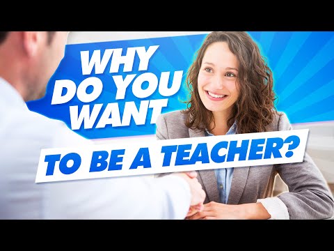 WHY DO YOU WANT TO BE A TEACHER? Teacher Interview Questions And Answers!