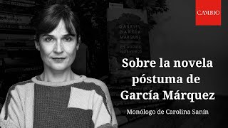 Sobre la novela póstuma de García Márquez, por Carolina Sanín | CAMBIO