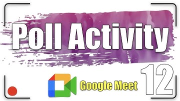Poll Activity |  Google Meet Tutorial 12