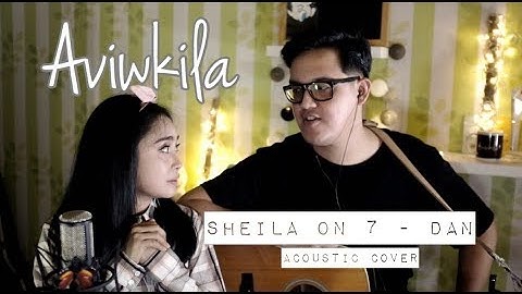 Sheila On 7 - Dan (Aviwkila Cover)