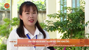 CẦN LẮM BỮA ĂN BÁN TRÚ CHO HỌC SINH VÙNG CAO | VTV5