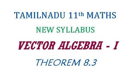 11th Maths New Syllabus | Theorem 8.3 | Vector Algebra - I