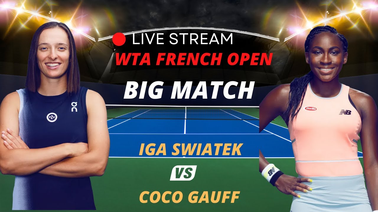 WTA LIVE IGA SWIATEK VS COCO GAUFF WTA ROLAND GARROS 2023 TENNIS PREVIEW STREAM