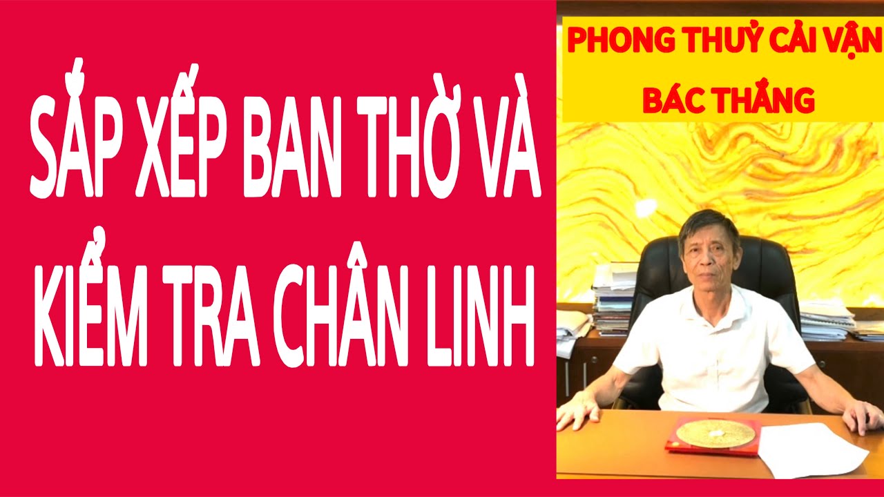 XẮP XẾP BAN THỜ VÀ KIỂM TRA CHÂN LINH NĂM MỚI TỐT XẤU