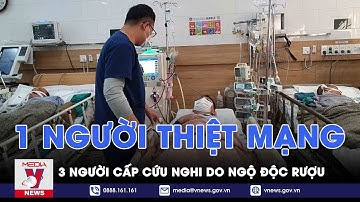 1 người thiệt mạng, 3 người cấp cứu nghi do ngộ độc rượu - VNEWS