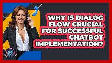 Why Is Dialog Flow Crucial For Successful Chatbot Implementation? - Customer Support Coach