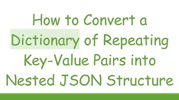 How to Convert a Dictionary of Repeating Key-Value Pairs into Nested JSON Structure