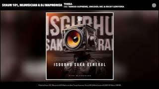 Shaun 101, Mluusician & DJ Maphorisa - Thiba (feat. Tango Supreme, Uncool MC & Ricky Lenyora)