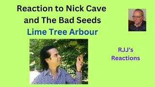 Reaction to Nick Cave and The Bad Seeds &quot;Lime Tree Arbour&quot;