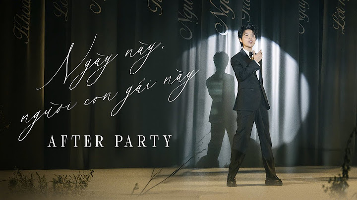 NGÀY NÀY, NGƯỜI CON GÁI NÀY - VŨ CÁT TƯỜNG | AFTER PARTY