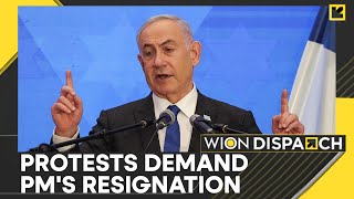 Israel War: Protesters demand Netanyahu's resignation | WION Dispatch