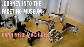 Journey into the Faceting Museum (Pt. 3 - Handpiece Machines)