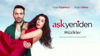 03- Aşk Yeniden Dizi Müzikleri - Jenerik Tam Versiyon