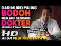 Murid paling bodoh di sekolah menjadi dokter spesialis syaraf terbaik dunia  alur cerita film