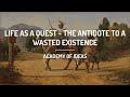 Life as a Quest - The Antidote to a Wasted Existence
