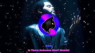 The Weeknd - Is There Someone Else? Dbm Remix