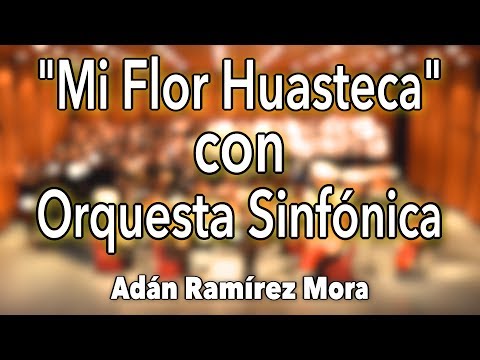 Mi Flor Huasteca Huapango para Orquesta Sinfónica Arr. Adán Ramírez