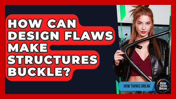 How Can Design Flaws Make Structures Buckle? - How Things Break