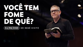 Você tem fome de quê? | Ed René Kivitz | 04 de junho de 2023