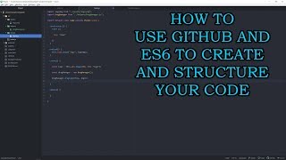 How to Use GitHub and ES6 to Create and Structure Your Code