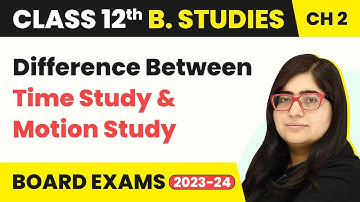 Difference Between Time Study & Motion Study - Principles of Management | Class 12 B Studies Ch 2