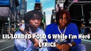 Lil Loaded Ft.  Polo G - While I’m Here (Lyrics) [4k]