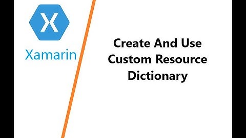 Create And Use Custom Resource Dictionary in Xamarin Forms