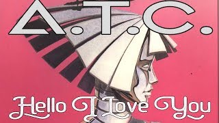 A. T. C. - Hello I Love You