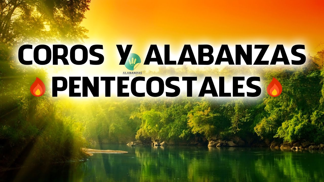 Coros Y Alabanzas Pentecostales 🔥 10 Coros Pentecostales De Avivamiento Youtube