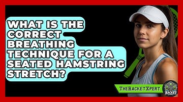 What Is The Correct Breathing Technique For A Seated Hamstring Stretch? - The Racket Xpert