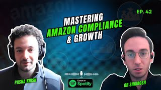 EP:42 Mastering Amazon Compliance and Growth with Or Shamosh