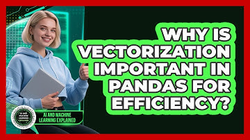 Why Is Vectorization Important In Pandas For Efficiency? - AI and Machine Learning Explained