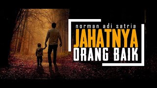 JAHATNYA ORANG BAIK | Puisi Norman Adi Satria