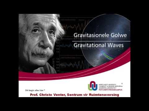 Christo Venter  -  Die ontdekking van Gravitasionele golwe