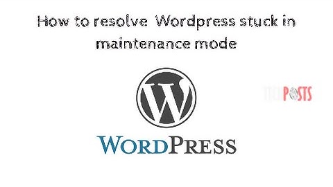 Wordpress stuck in maintenance mode - How to Solve