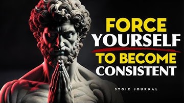 Force Yourself to Be Consistent, Everything Falls Into Place | STOICISM