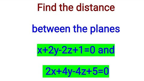 Vind de afstand tussen de vlakken x+2y-2z+1=0 en 2x+4y-4z+5=0