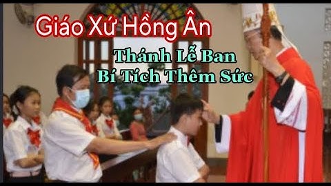 Thánh Lễ Ban Bí Tích Thêm Sức Gx Hồng Ân GP Xuân Lộc || Thinh Nguyen