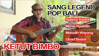 KETUT BIMBO : NGABUT KELADI, MANIS NYAKITIN, MEBALIH WAYANG, DAGANG UBAD (LEGEND POP BALI)