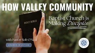 How Valley Community Baptist Church is Making Disciples with Pastor Rob O&#39;Neal