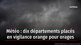 Météo : dix départements placés en vigilance orange pour orages