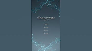 CCNA Quiz: What is the default administrative distance of OSPF in Cisco IOS?