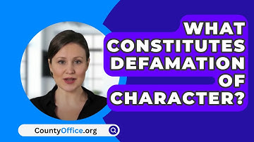 What Constitutes Defamation Of Character? - CountyOffice.org